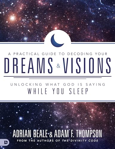 A Practical Guide to Decoding Your Dreams and Visions: Unlocking What God is Saying While You Sleep von Destiny Image